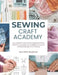 Sewing Craft Academy: Educational book presenting foundational stitching strategies using guided lessons in cutting shaping and finishing by Matthew Bb Jones