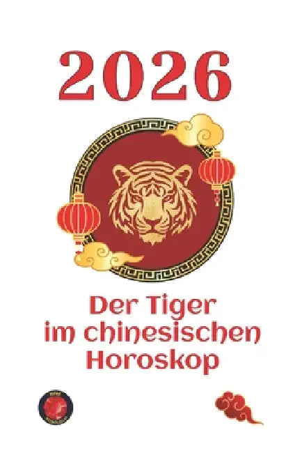 Der Tiger im chinesischen Horoskop 2026 by Angeline Rubi, Alina Rubi