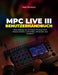 MPC Live III Benutzerhandbuch: "Beatmaking neu erfunden: Professionelle Musikproduktion erkunden, entdecken und meistern" by Sage Waveborn