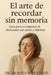 El Arte de Recordar Sin Memoria: Guia Para Acompañar El Alzheimer Con Amor Y Claridad by Oscar Noya Fernandez