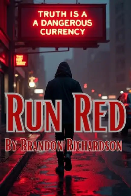Run Red: The Truth Is A Dangerous Currency by Brandon Richardson