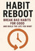 Habit Reboot: Break Bad Habits for Good and Build the Life You Want by Kent73 Press