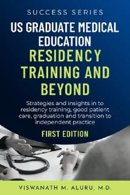 Us Graduate Medical Education Residency Training and Beyond: Strategies And Insights Into Residency Training, Good Patient Care, Graduation, And Trans by Bridge Publishers, Viswanath M. Aluru
