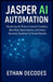 Jasper AI Automation: Mastering AI-Driven Content Creation, Workflow Optimization, and Smart Business Systems for Faster Results by Ethan Decodes