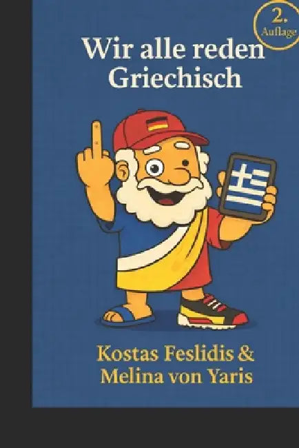 Wir alle sprechen Griechisch: Humorvoll & leicht by Melina Von Yaris, Kostas Feslidis