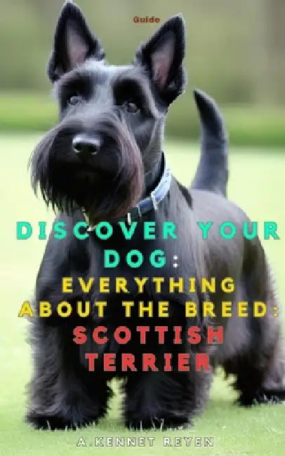 Discover your dog: Everything about the breed: Scottish Terrier by A. Kennet Reyen