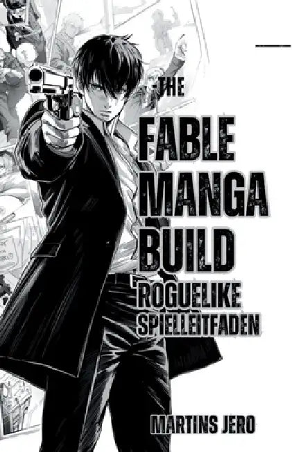 The Fable Manga Build Roguelike Spielanleitung: Beherrsche Mechaniken, Fortschritt, Ausrüstung und Geheimnisse, um jede Roguelike-Herausforderung zu m by Martins Jero, Martins Jero