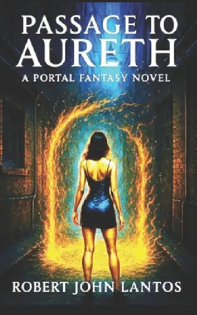 Passage to Aureth - A Bridge Between Two Worlds by Robert John Lantos