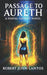 Passage to Aureth - A Bridge Between Two Worlds by Robert John Lantos