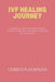 Ivf Healing Journey: A Holistic Guide for Women Seeking Balance, Strength, and Hope on the Path to Conception by Christin Hopkins