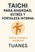 Taichi Para Ansiedad, Estrés Y Fortaleza Interna: Calma, energía y resiliencia by Tuanes