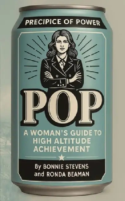 Pop: Precipice of Power: A Woman's Guide to High Altitude Achievement by Ronda Beaman, Bonnie Stevens