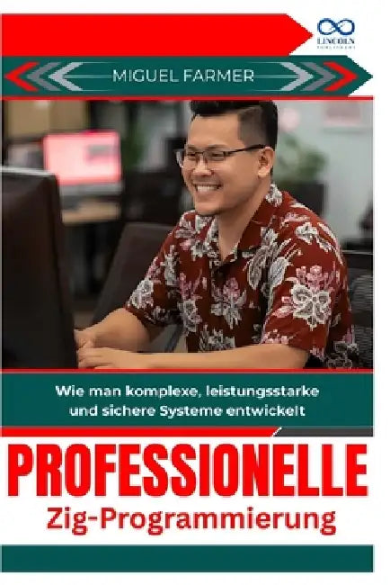 Professionelle Zig Programmierung: Wie man komplexe, leistungsstarke und sichere Systeme entwickelt by Miguel Farmer