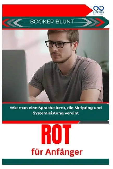 Rot für Anfänger: Wie man eine Sprache lernt, die Skripting und Systemleistung vereint by Booker Blunt Blunt