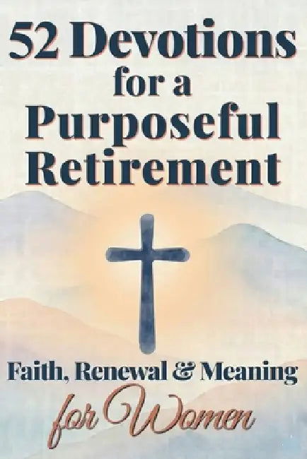 52 Devotions for a Purposeful Retirement: Faith, Renewal and Meaning for Women by Silver Press