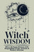 Witch Wisdom Wicca & Pagan History with Biographies of 40+ Pioneer & Modern Witches: How They Started Their Journey, What They Gave, Key Lessons to Ca by Inked Crown Publishing