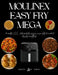 Moulinex Easy Fry Mega: 300 recettes XXL: frites parfaites, pizzas maison, plats du monde et desserts croustillants by Juliette Sophie