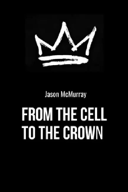 From the Cell to the Crown by Jason McMurray