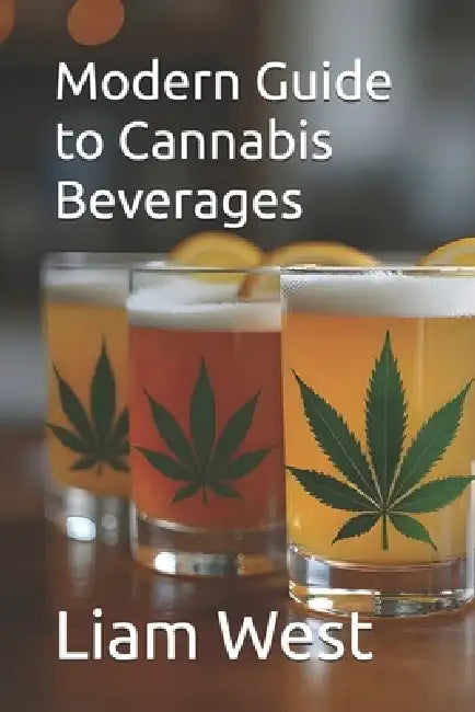 Modern Guide to Cannabis Beverages by Liam West