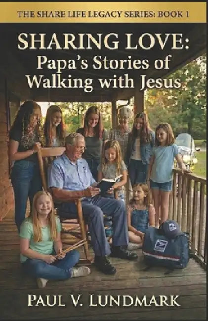 Sharing Love: Papa's Stories of Walking with Jesus by Paul V. Lundmark