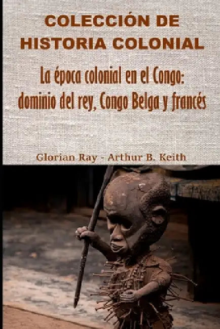La época colonial en el Congo: dominio del rey, Congo Belga y francés by Glorian Ray