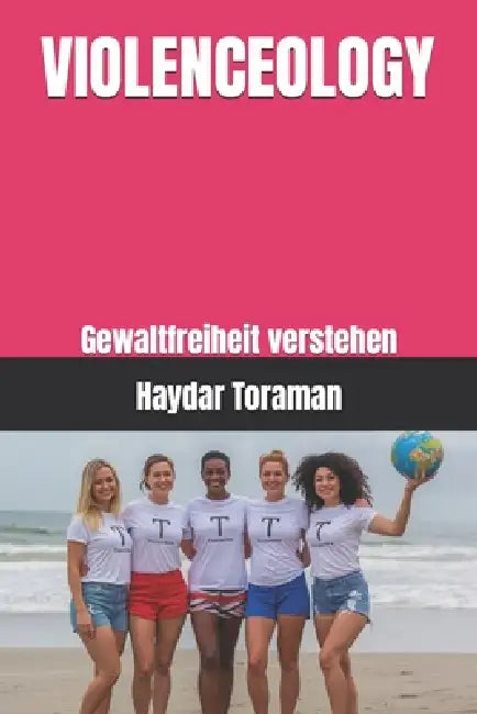 Violenceology: Gewaltfreiheit verstehen by Haydar Toraman