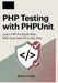 PHP Testing with PHPUnit: Learn PHP the Right Way: With Unit Tests from Day One by Devon Code