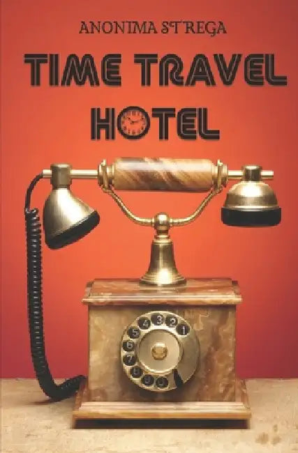 Time Travel Hotel by Anonima Strega
