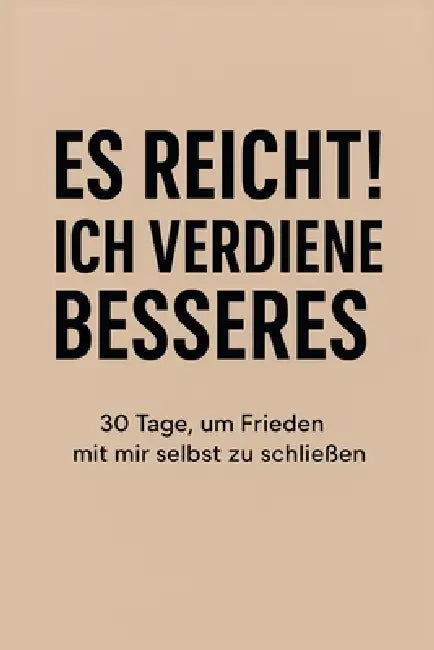 Es reicht! Ich verdiene Besseres: 30 Tage, um Frieden mit mir selbst zu schließen by Nouvelle Vie