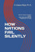 How Nations Fail Silently: Ethical Collapse and Silent Decay - Rebuilding Accountability, Integrity, and Civic Trust by Kamal Rijal Ph. D.