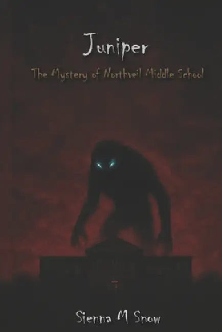Juniper: The Mystery of Northveil Middle School by Sienna M. Snow