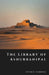 The Library of Ashurbanipal: Vanished Tablets of the First Empire of Knowledge by Peter H. Fairbanks