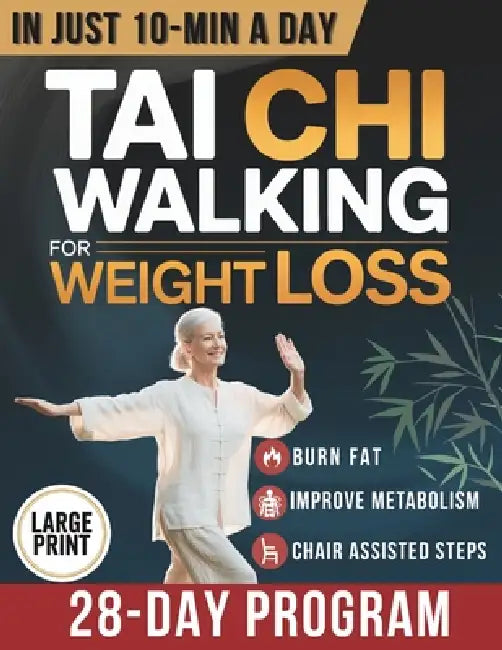 Tai Chi Walking for Weight Loss: A Senior-Friendly 28-Day Program with Chair-Assisted Steps, Joint-Safe Mobility, and Gentle Daily Walking to Improve by Naomi Li Yue