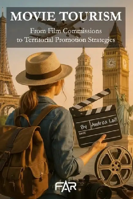 Movie Tourism: From Film Commissions to Territorial Promotion Strategies by Andrea Lolli