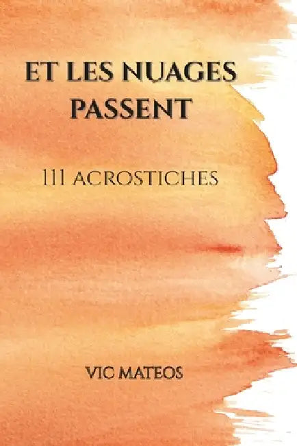 Et les nuages passent: 111 acrostiches by Vic Mateos