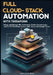 Full Cloud-Stack Automation with Terraform: Deploy and Manage VMs, Kubernetes Clusters, Serverless Apps, and CI/CD Workflows Across AWS, Azure, and Go by Anthony O. Black