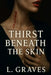 Thirst Beneath the Skin by L. Graves