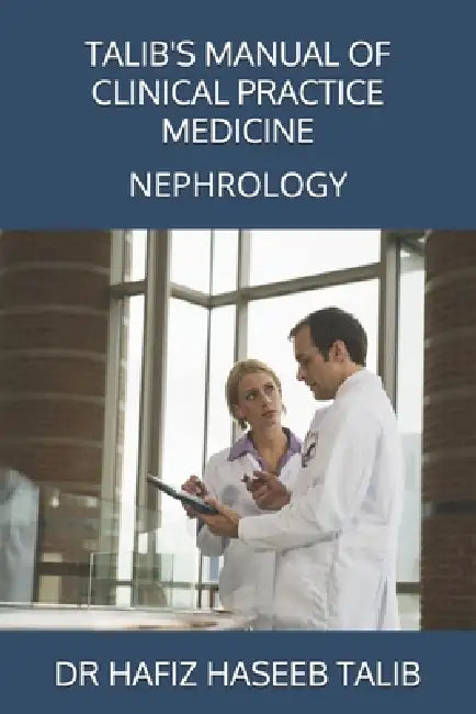 Talib's Manual of Clinical Practice Medicine: Nephrology by Hafiz Haseeb Talib