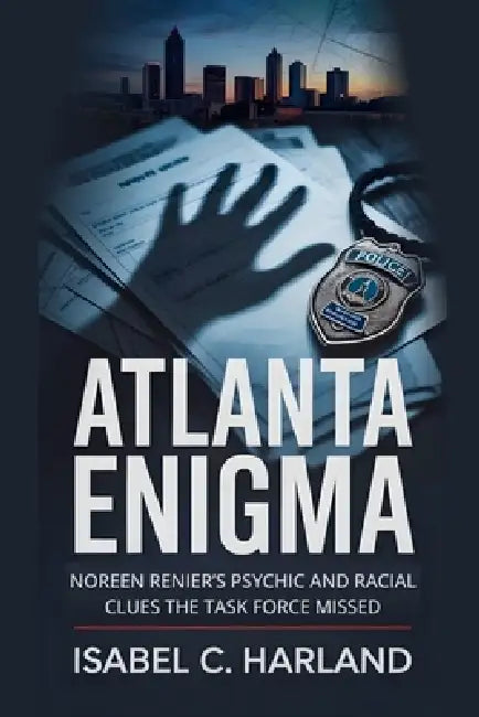 Atlanta Enigma: Noreen Renier's Psychic and Racial Clues the Task Force Missed by Isabel C. Harland
