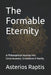 The Formable Eternity: A Philosophical Journey into Consciousness, Simulation & Reality by Asterios Raptis