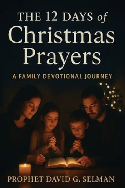 The 12 Days of Christmas Prayers: A Family Devotional Journey by David G. Selman