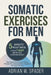 Somatic Exercises For Men - 5 Minute Routines For a 7-Day Nervous System Reset: Body Based Techniques for Stress Management, Nervous System Regulation by Adrian W. Spader
