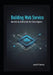 Building Web Service With: An End to End guide for developers by Joseph M. Sweeney