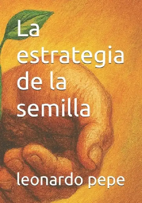 La estrategia de la semilla by Leonardo Pepe