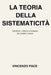 La teoria della sistematicità: Struttura, vincolo e collasso dei sistemi umani by Vincenzo Pace