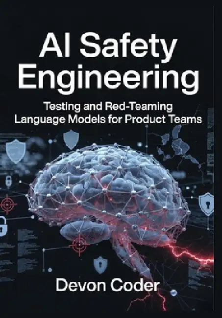 AI Safety Engineering: Testing and Red-Teaming Language Models for Product Teams by Devon Code