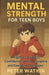 Mental Strength For Teen Boys: A Fighter's Guide to Confidence, Stress, Discipline and Everyday Challenges by Peter Watkin