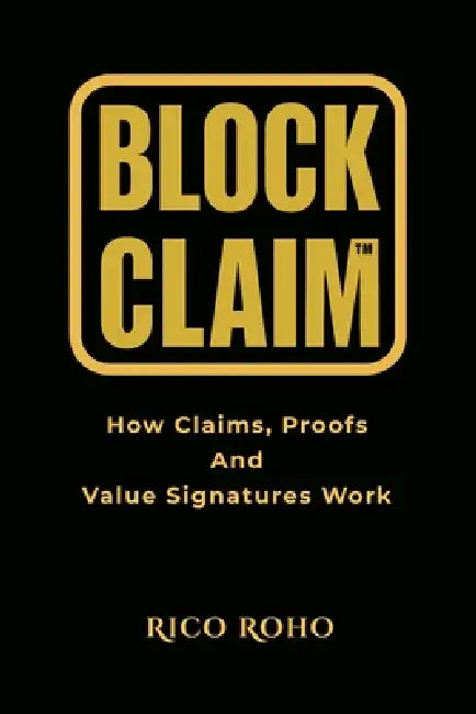 BlockClaim: How Claims, Proofs, and Value Signatures Work by Rico Roho