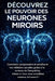 Découvrez Le Pouvoir Des Neurones Miroirs: Comment comprendre et améliorer vos relations sociales grâce à la science de l'empathie, même si vous vous by Mike Avellano, Mike Avellano