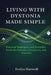 Living with Dystonia Made Simple: Medical Insights, Practical Strategies, and Everyday Tools for Patients, Caregivers, and Families by Evelyn Hartwell